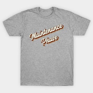 maintenance phase T-Shirt